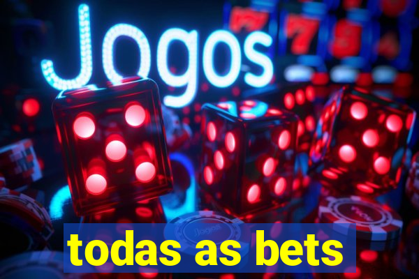 todas as bets